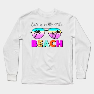 Life is better at the beach Long Sleeve T-Shirt